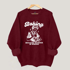 Baking Because Murder Is Wrong Sweatshirt