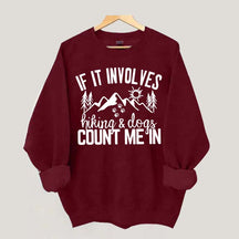 If It Involves Hiking And Dogs Count Me In Sweatshirt