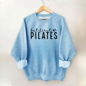 But First Pilates Sweatshirt