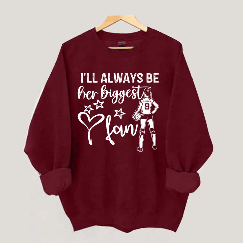 Custom I'll Always Be Her Biggest Fan Volleyball Girl Sweatshirt