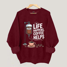 Life Happens Coffee Helps Funny Sweatshirt