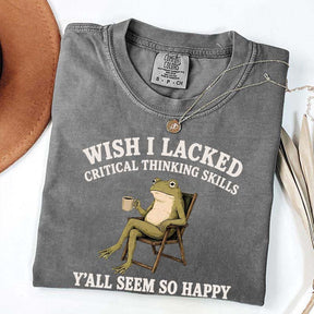 Wish I Lacked Critical Thinking Skills Y'all Seem So Happy Introvert T-Shirt