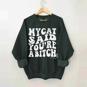 My Cat Said You're a Bitch Sweatshirt
