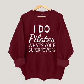 I Do Pilates What's Your Superpower Sweatshirt