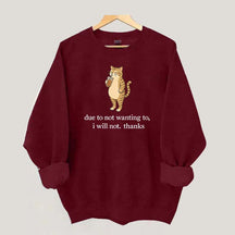 Due To Not Wanting To I Will Not Thanks Sweatshirt
