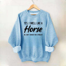 Yes I Smell Like A Horse Rider Sweatshirt