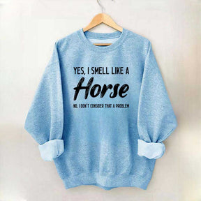 Yes I Smell Like A Horse Rider Sweatshirt