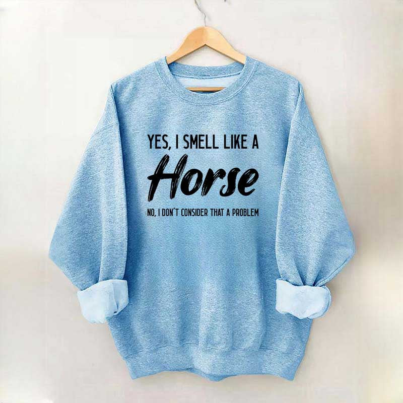 Yes I Smell Like A Horse Rider Sweatshirt