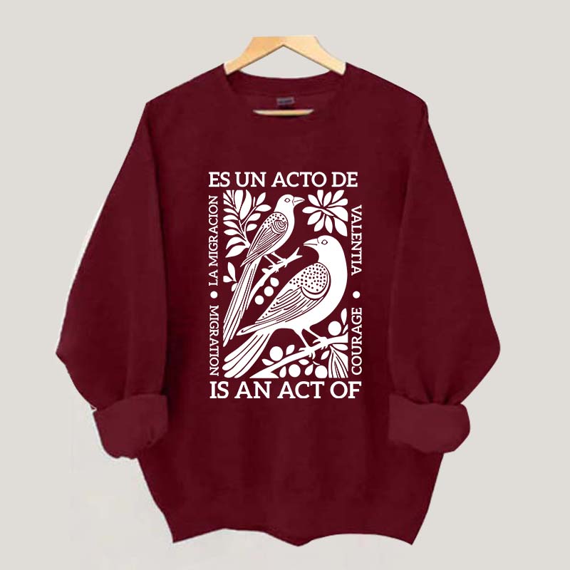 Migration Is An Act Of Courage Sweatshirt