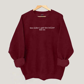 The Older I Get The Heller The No Sweatshirt