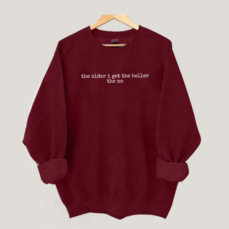 The Older I Get The Heller The No Sweatshirt