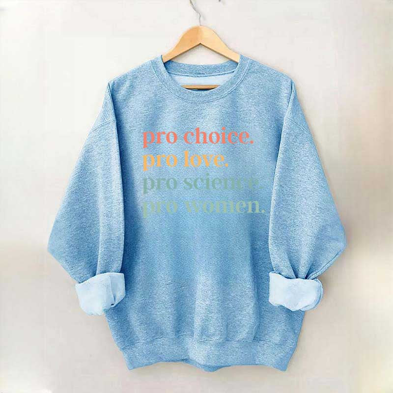 Pro Choice Pro Love Pro Science Pro Women Sweatshirt