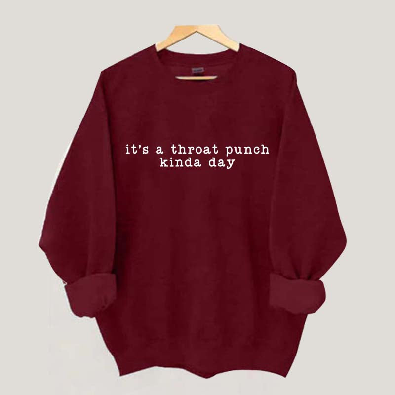 It's A Throat Punch Kinda Day Sarcastic Sweatshirt