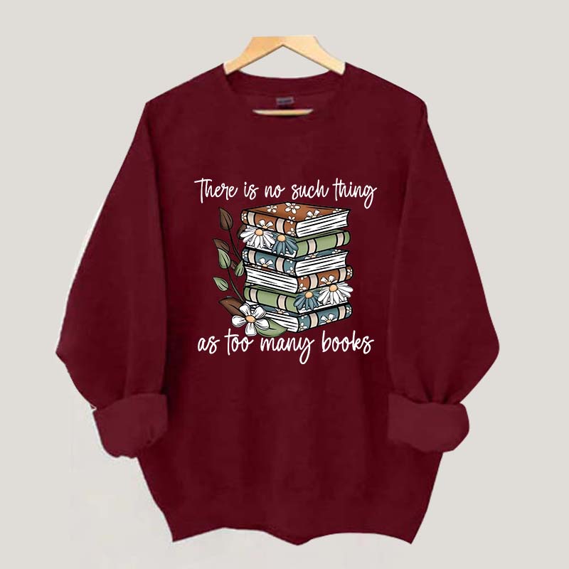 Daisy There Is No Such Thing As Too Many Books Sweatshirt