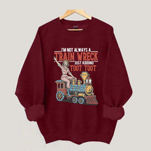 I'm Not Always A Train Wreck Sweatshirt