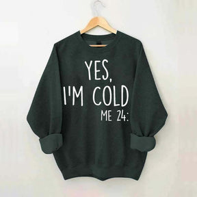 Yes, I'm Cold Sweatshirt