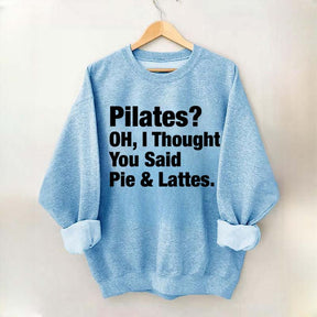 Pilates Oh I Thought You Said Pie & Lattes Sweatshirt
