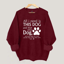 All I Need Is This Dog And That Other Dog Sweatshirt