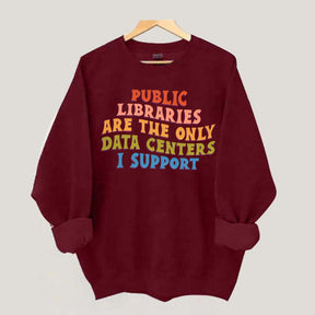 Public Libraries are the only Data Centers I Support Sweatshirt