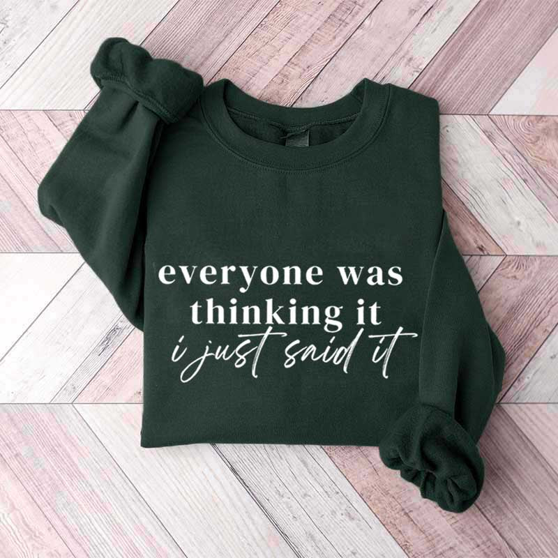 Everyone Was Thinking It I Just Said It Funny Sarcastic Sweatshirt