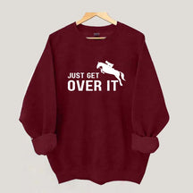 Just Get Over It Equestrian Horses Sweatshirt