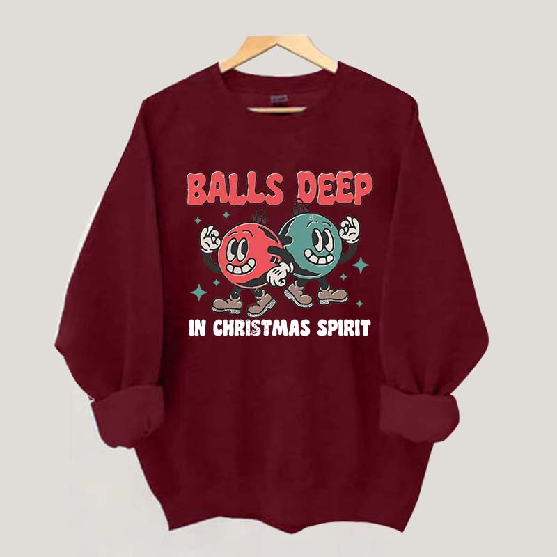 Balls Deep in Christmas Spirit Sweatshirt