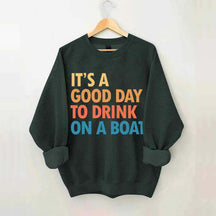 Funny It's A Good Day To Drink On A Boat Sweatshirt