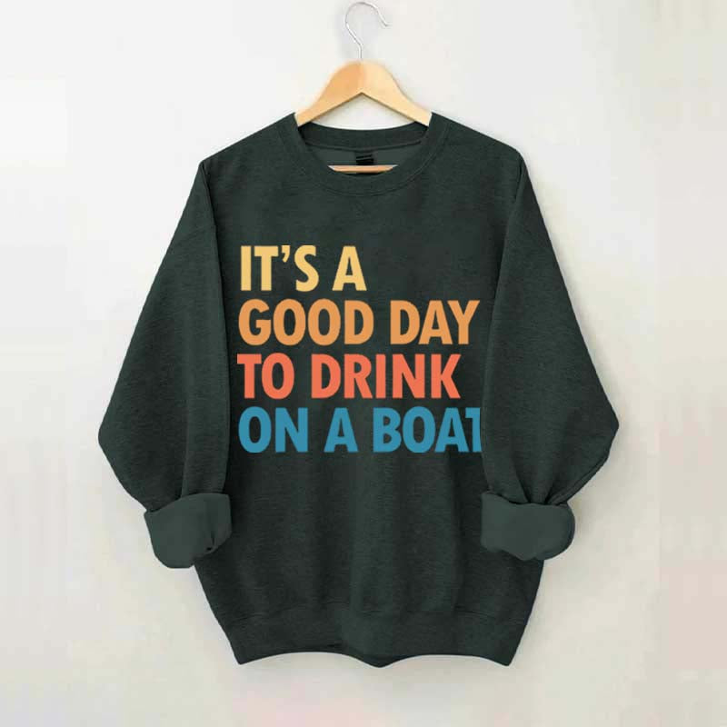 Funny It's A Good Day To Drink On A Boat Sweatshirt