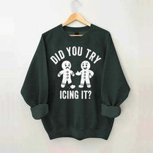 Did You Try Icing It  Sweatshirt