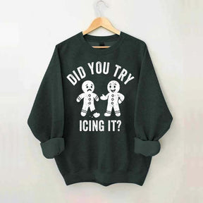Did You Try Icing It  Sweatshirt