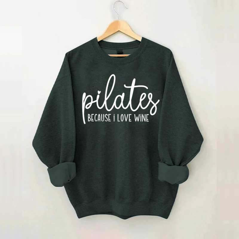 Pilates Because I Love Wine Sweatshirt