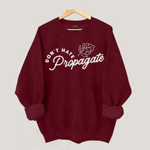 Don't Hate Propagate Crazy Plant Lady Sweatshirt