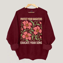 Protect Your Daughters Educate Your Sons Floral Sweatshirt