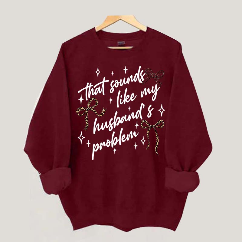 That Sounds Like My Husband's Problem Leopard Print Sweatshirt