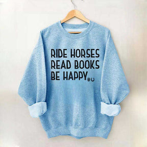 Ride Horses Read Books Be Happy Sweatshirt