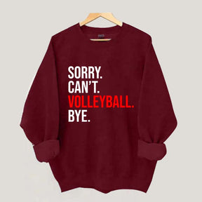 Sorry Can't Volleyball Bye Sports Sweatshirt