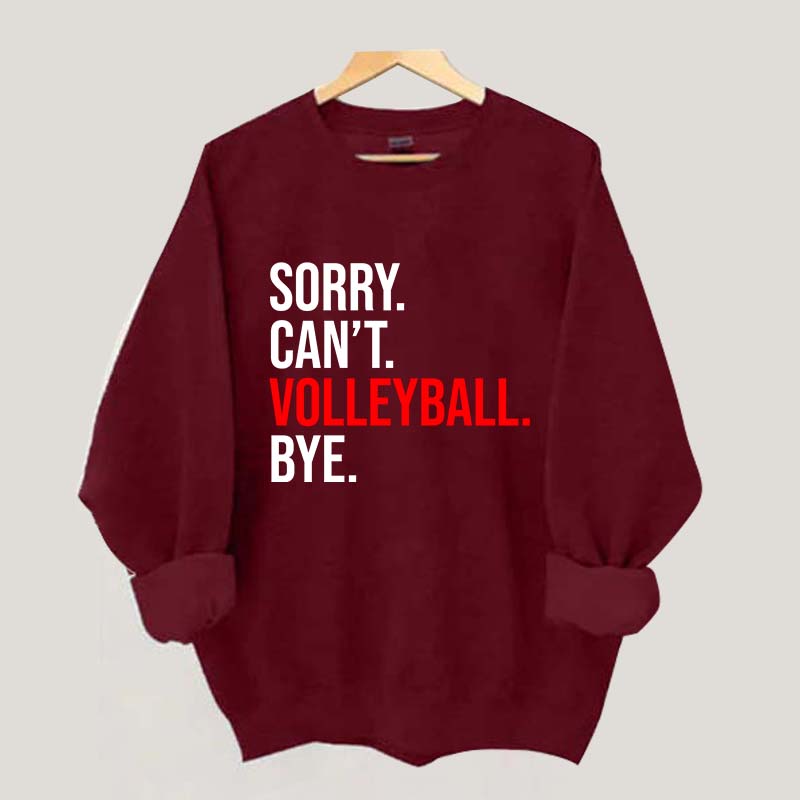 Sorry Can't Volleyball Bye Sports Sweatshirt