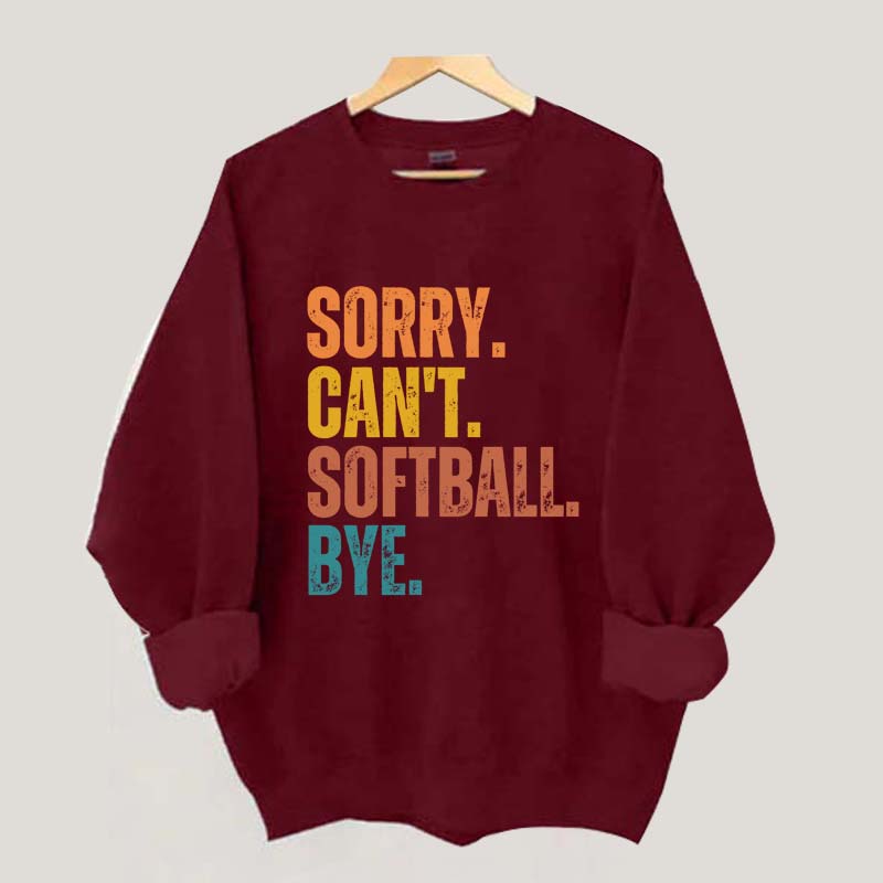 Funny Sorry Can't Softball Bye Sweatshirt