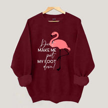 Don't Make Me Put My Foot Down Flamingo Sweatshirt