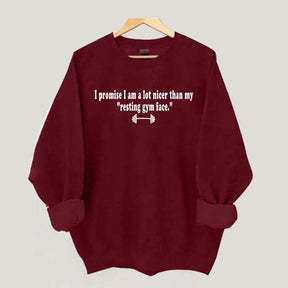 I Promise I am A Lot Nicer Than My Resting Gym Face Sweatshirt