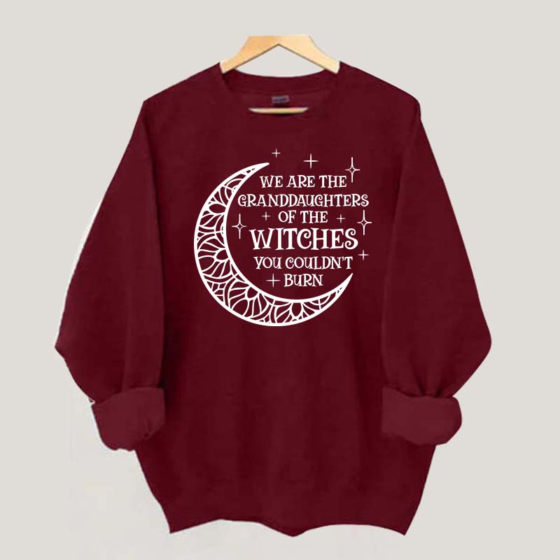 We Are the Granddaughters of the Witches You Could Not Burn Sweatshirt