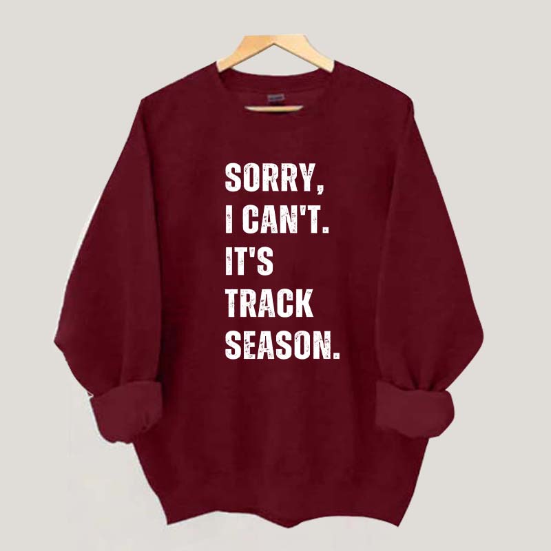 Sorry I Can't It's Track Season Sweatshirt