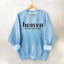 Heaven Dont't Miss It For The World Sweatshirt
