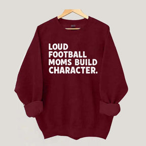 Retro Loud Football Moms Build Character Sweatshirt