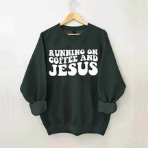 Running On Coffee And Jesus Sweatshirt