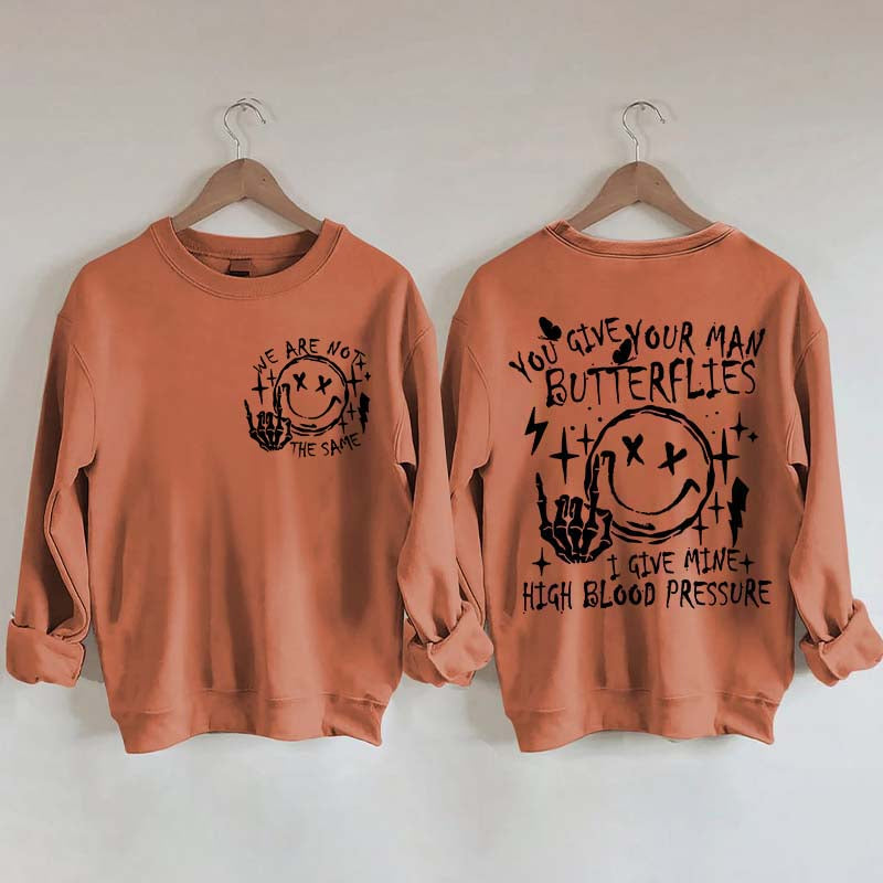 You Give Your Man Butterflies I Give Mine High Blood Pressure Sweatshirt