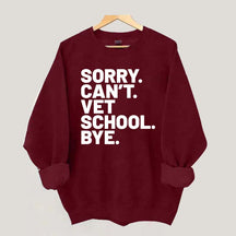Sorry Can't Vet School Bye Sweatshirt