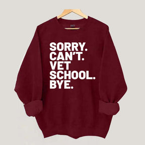 Sorry Can't Vet School Bye Sweatshirt