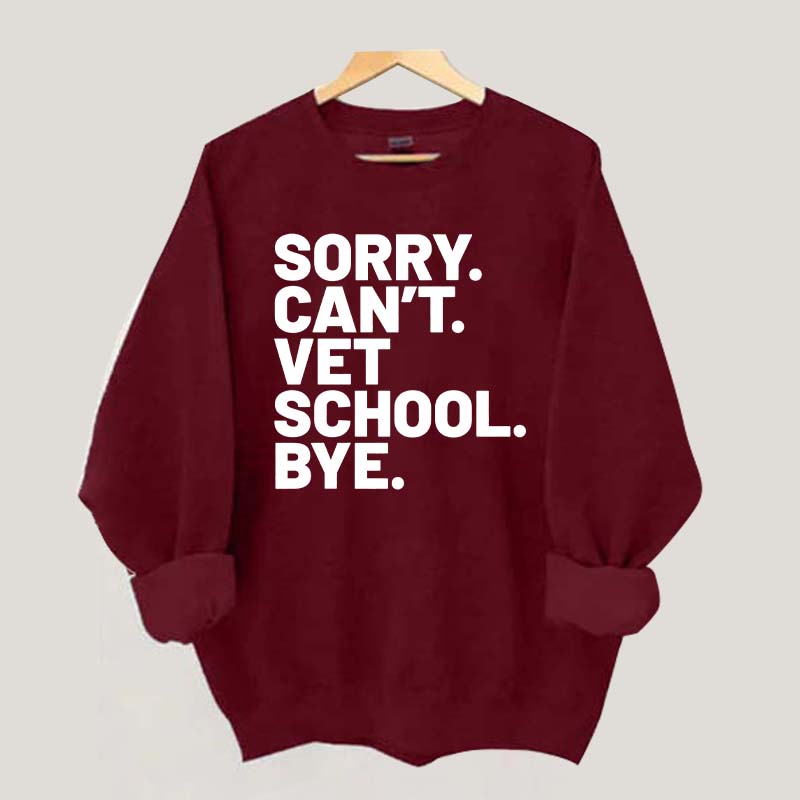 Sorry Can't Vet School Bye Sweatshirt
