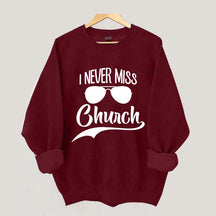 Funny I Never Miss Church Sweatshirt